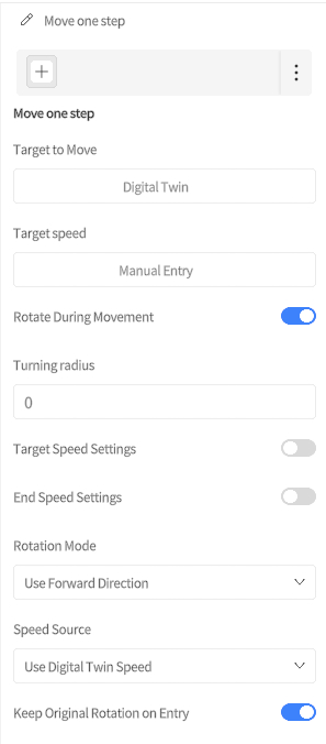 designer_figure_197_move_one_step | DataMesh Move one step settings: target to move Digital Twin; target speed Manual Entry; Rotate During Movement on; Turning radius 0; Target Speed Settings off; End Speed Settings off; Rotation Mode Use Forward Direction; Speed Source Use Digital Twin Speed; Keep Original Rotation on Entry on.