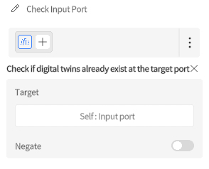 designer_figure_226_check_if_digital_twins_already_exist | DataMesh UI panel to check if digital twins exist at the target port; shows Target: Self: Input port and a Negate toggle (off).